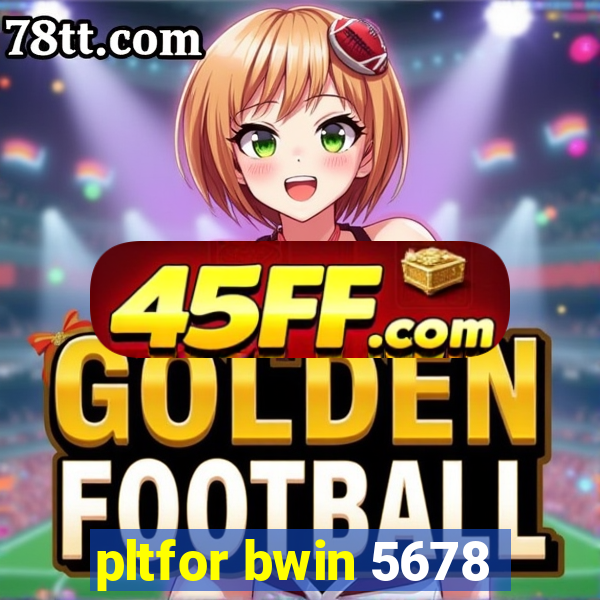 pltfor bwin 5678